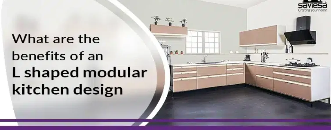 What are the Benefits of an L shaped Modular Kitchen Design 